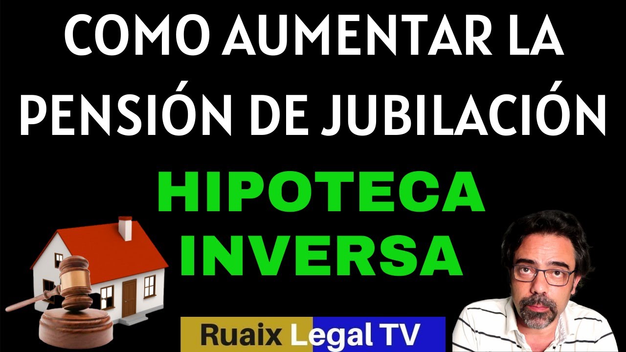 Hipoteca Inversa | Jubilación | Aumentar la Pensión de Jubilación | Renta Vitalicia | Pensiones