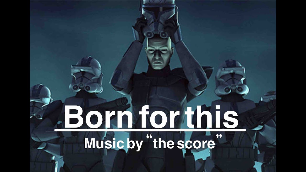 Star Wars AMV—born for this--a tribute to our favorite clones