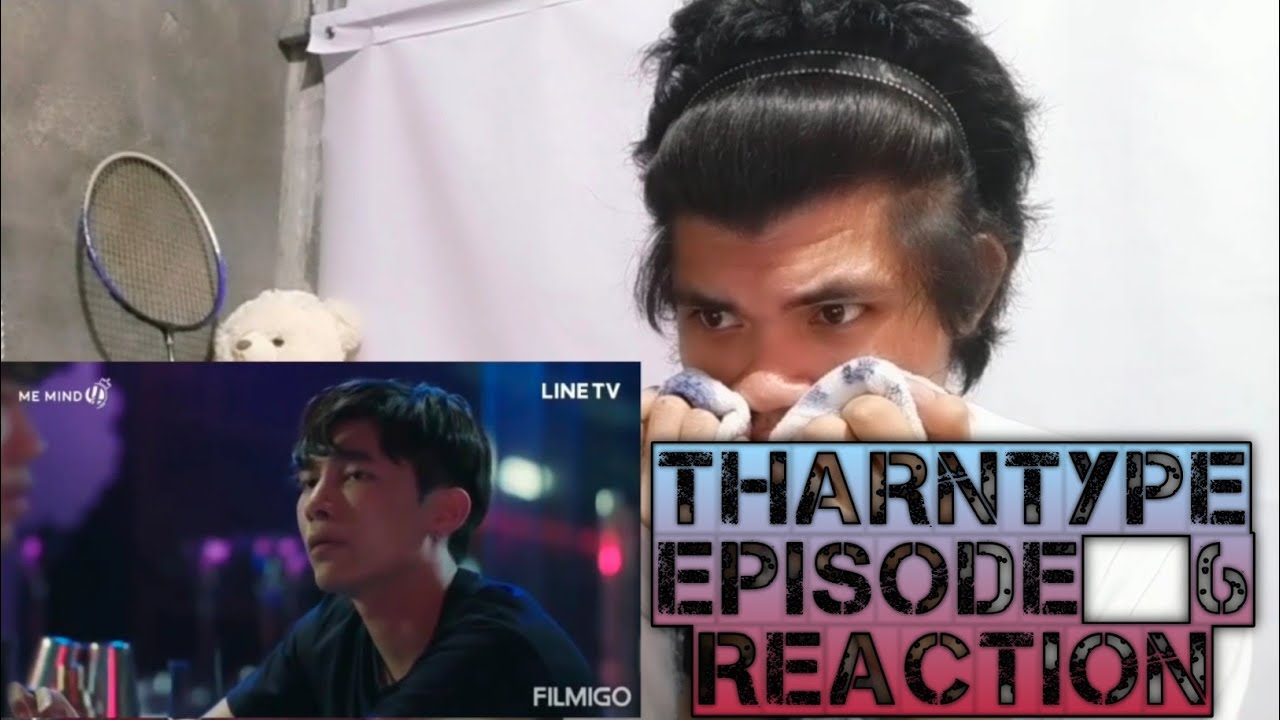 FULL REACTION | TharnType Episode 6