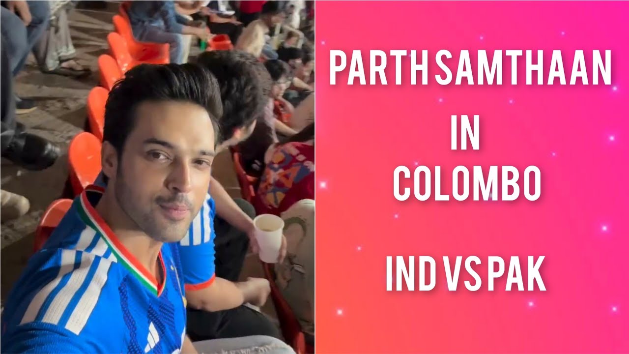 Parth Samthaan&rsquo;s Sri Lanka Trip for India vs Pakistan Match | Cricket | Cheering for Team India 