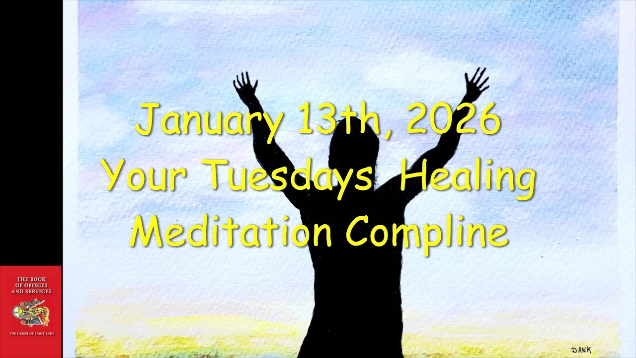 Tuesday Healing Meditation Compline for January 13, 2026 - Order of St. Luke - OSL