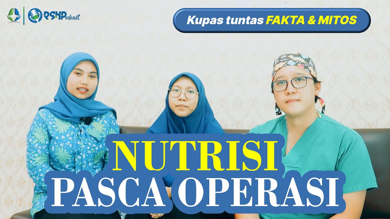 NUTRISI PASCA OPERASI | KUPAS TUNTAS FAKTA & MITOS MAKANAN SETELAH OPERASI