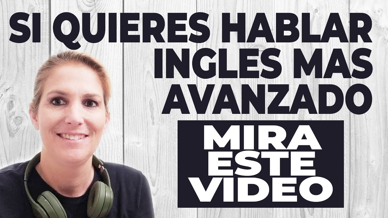 Si Quieres Hablar Inglés Avanzado Mira Este Video - CURSO DE INGLES AVANZADO