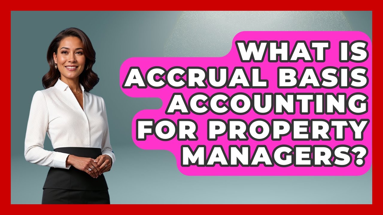 What Is Accrual Basis Accounting For Property Managers? - Mastering Property Management
