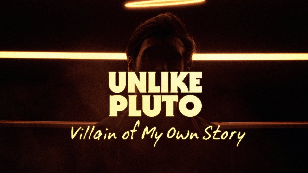 Unlike Pluto - Villain Of My Own Story
