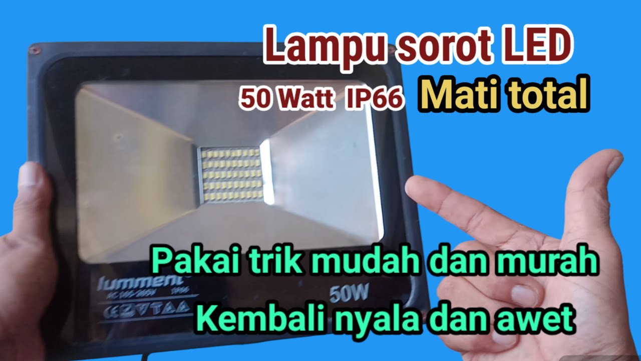 Lampu sorot LED 50 watt IP66 mati total Pakai trik mudah dan murah Kembali nyala dan awet.