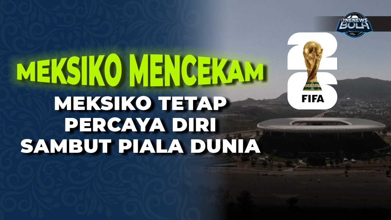 Di Tengah Kekacauan, Presiden Meksiko Pastikan Stadion Piala Dunia 2026 Tetap Aman | OneNews Bola