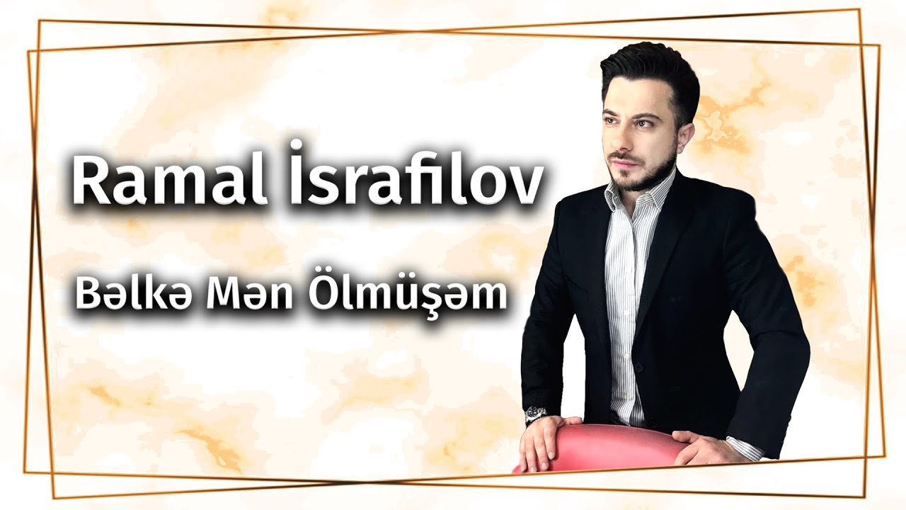 Ramal İsrafilov - Bəlkə Mən &Ouml;lm&uuml;şəm (Official Video)