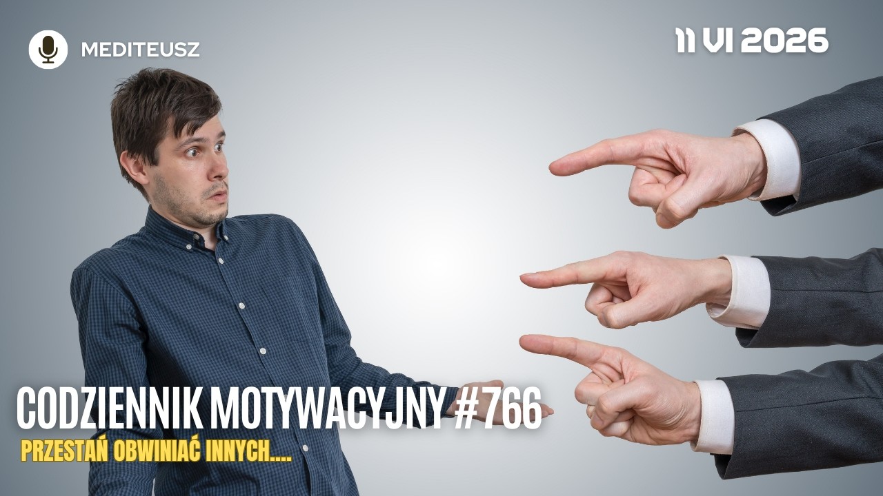 PRZESTAŃ OBWINIAĆ INNYCH. TWOJE ŻYCIE CZEKA NA WŁAŚCICIELA CODZIENNIK MOTYWACYJNY #766 11 VI 2026