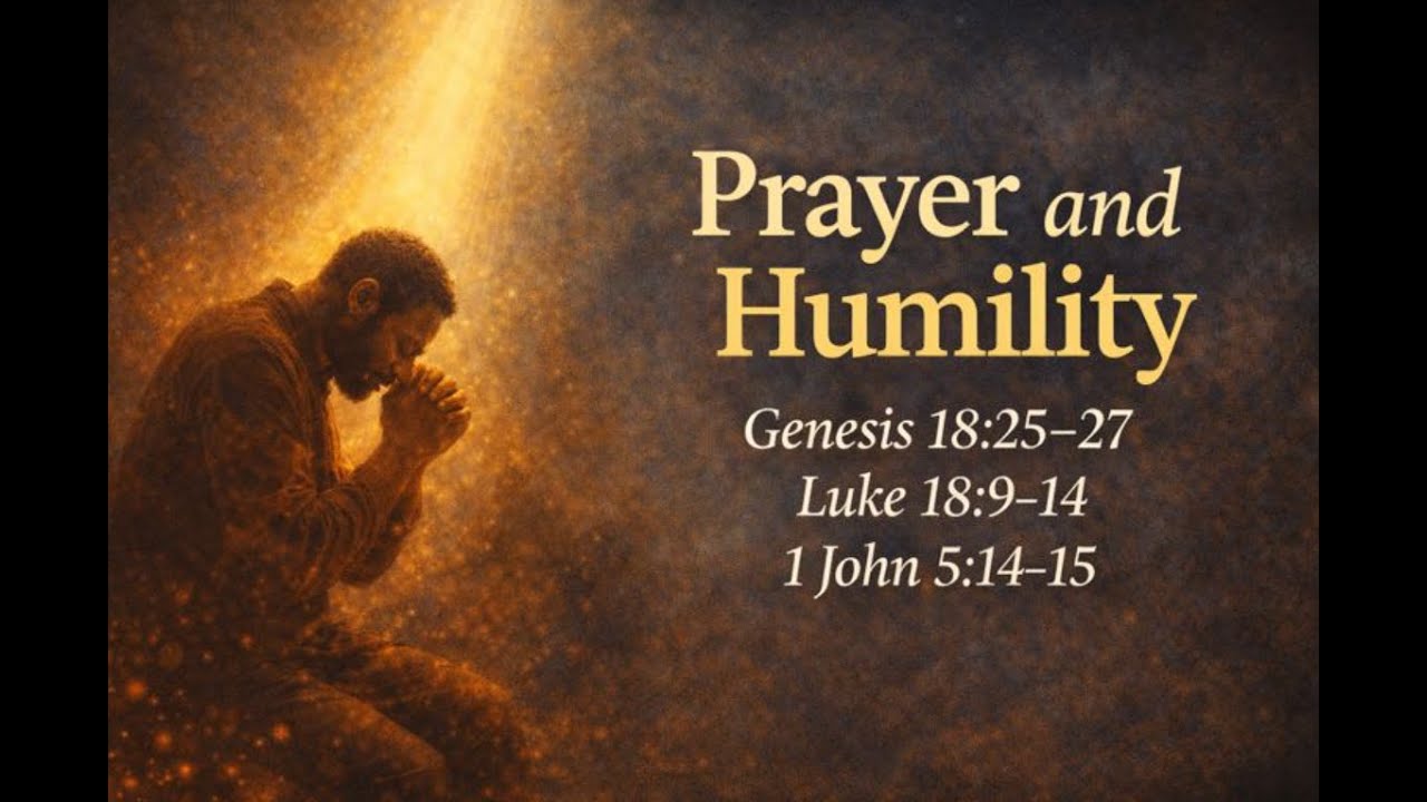 Prayer and HumilityGenesis 18:25-27, Luke 18:9-14, 1John 5:14-15 Breakdown Ronald Jasmin