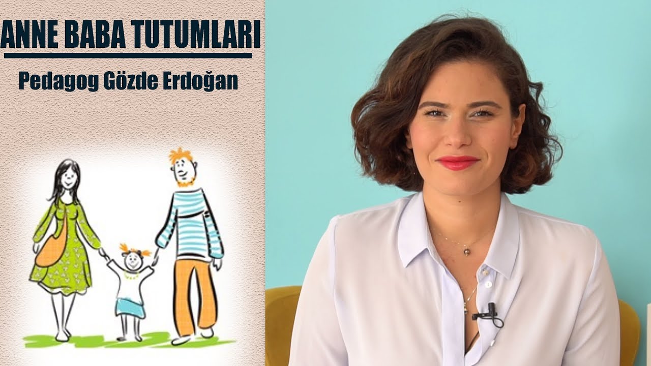 Anne Baba Tutumları - Pedagog Gözde Erdoğan