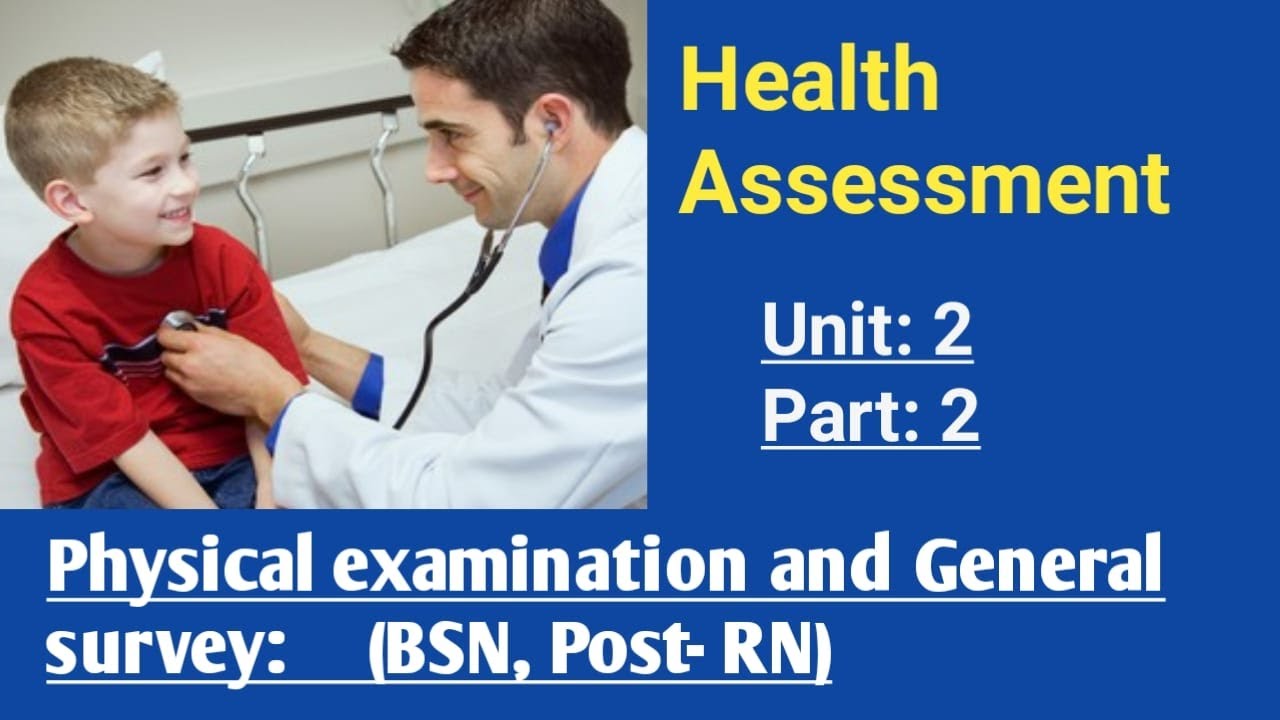 HEALTH ASSESSMENT UNIT 2, Introduction of Physical examination & General Survey. Nursing assessment