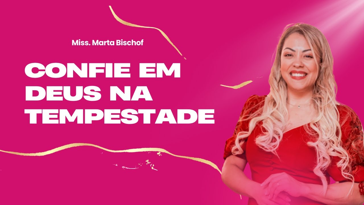 Confie em Deus até mesmo na tempestade | Miss. Marta Bischof