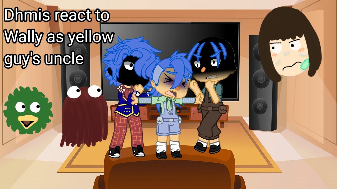 Dhmis reacts to wally as yellow guy's uncle