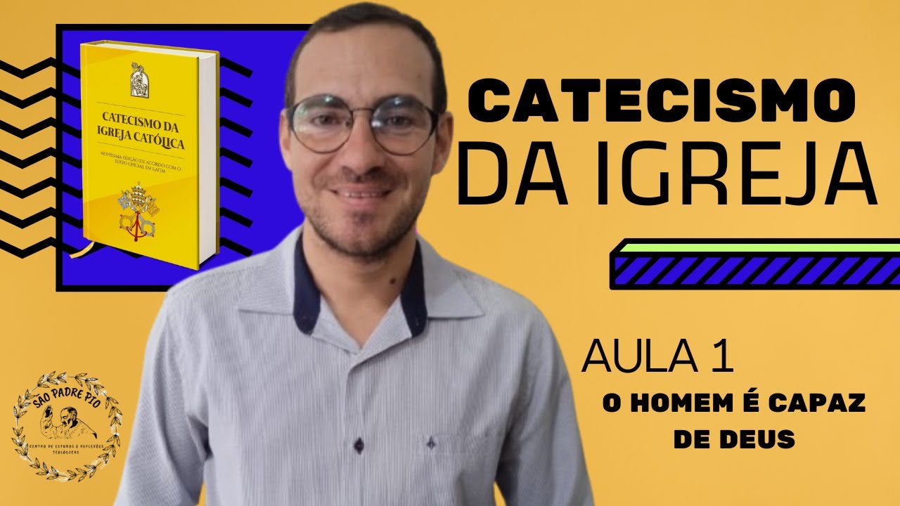 Catecismo da Igreja aula 1- O homem é capaz de Deus