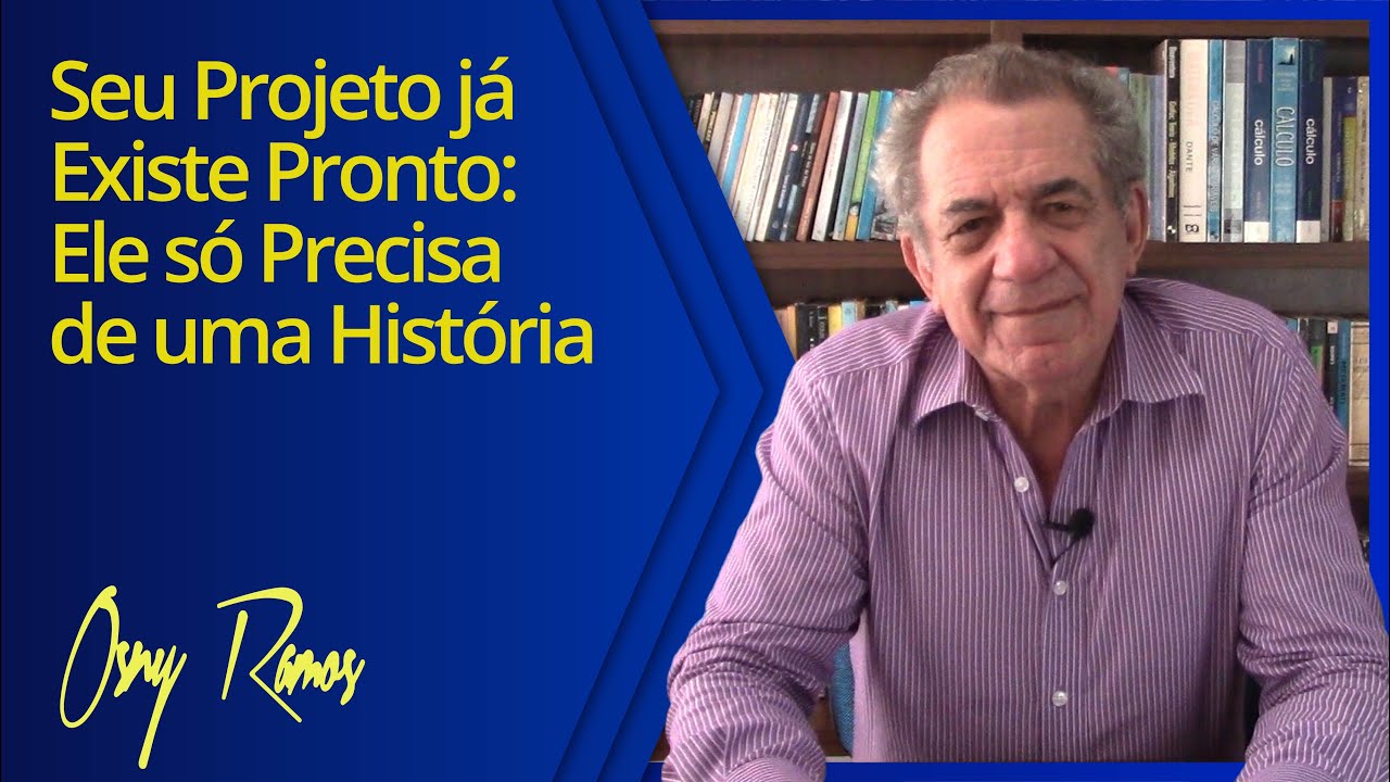 SEU PROJETO JÁ EXISTE PRONTO: ELE SÓ PRECISA DE UMA HISTÓRIA - Parte 1