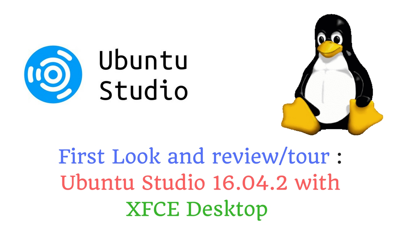 Linux for Artists : Ubuntu Studio 16.04.2 LTS with XFCE Desktop - First look and Review/Tour