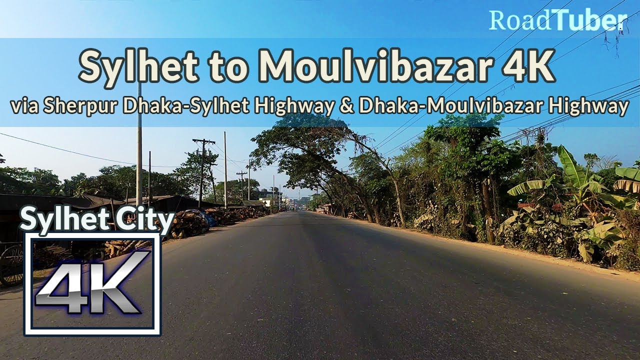 Sylhet to MoulviBazar 4K | via Sherpur Dhaka - Sylhet Highway & Dhaka - Moulvibazar Hwy | Road Tuber