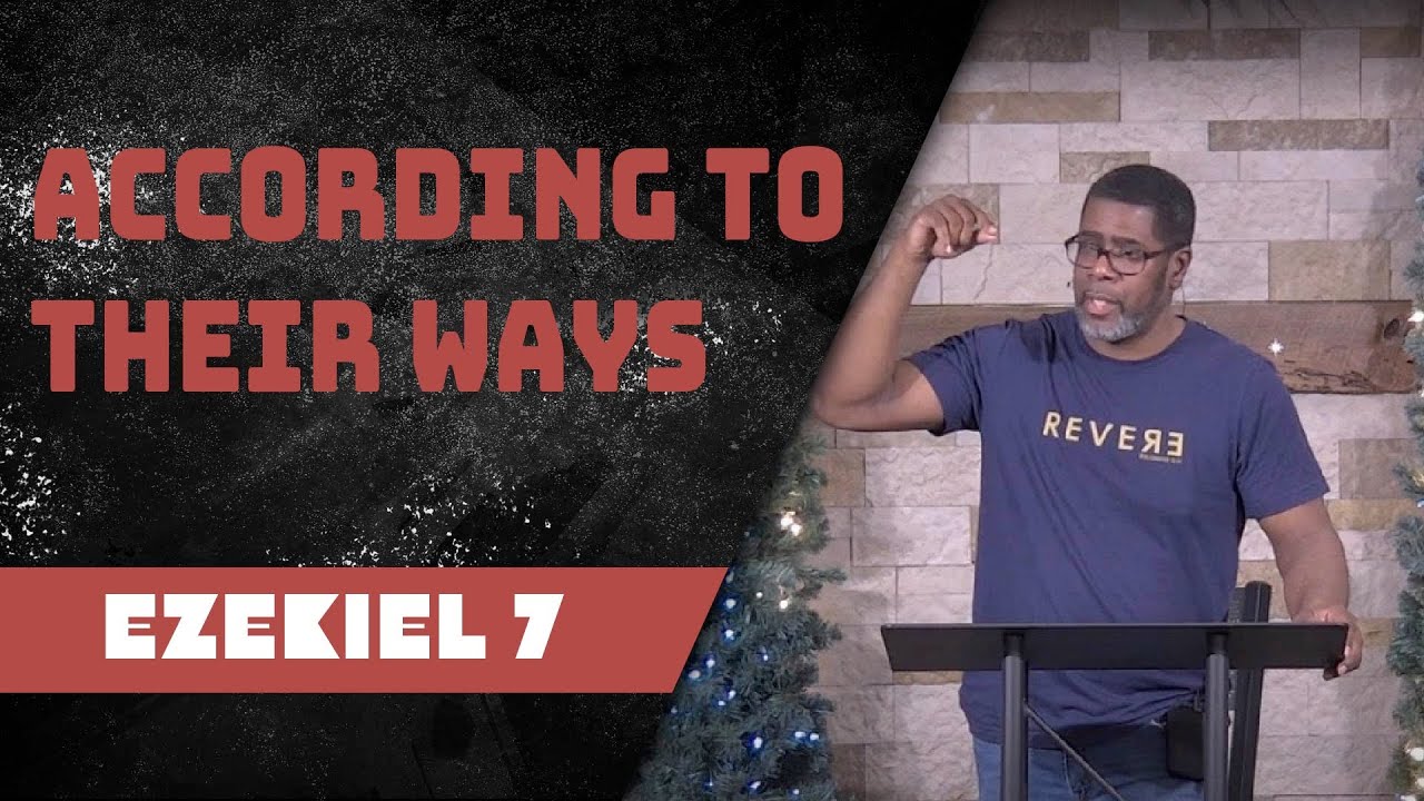 According to Their Ways // Ezekiel 7 // Wednesday Service