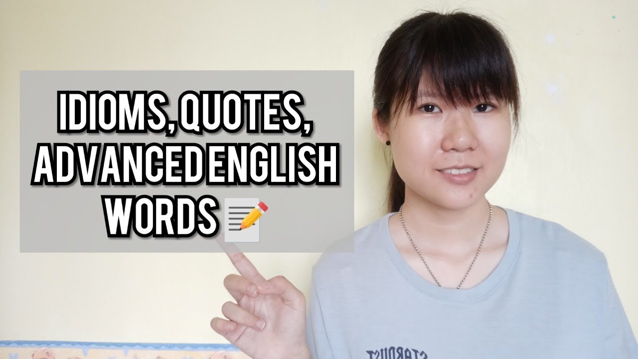 IDIOMS, QUOTES AND ADVANCED ENGLISH WORDS TO WRITE BETTER ESSAYS | victoriactual