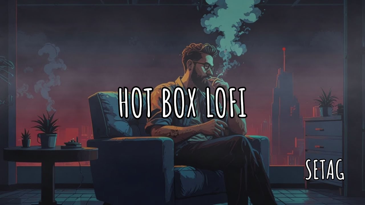 Hotbox LoFi 💨 LoFi Music For Smoking Weed & Getting High😎[lofi to smoke and chill]