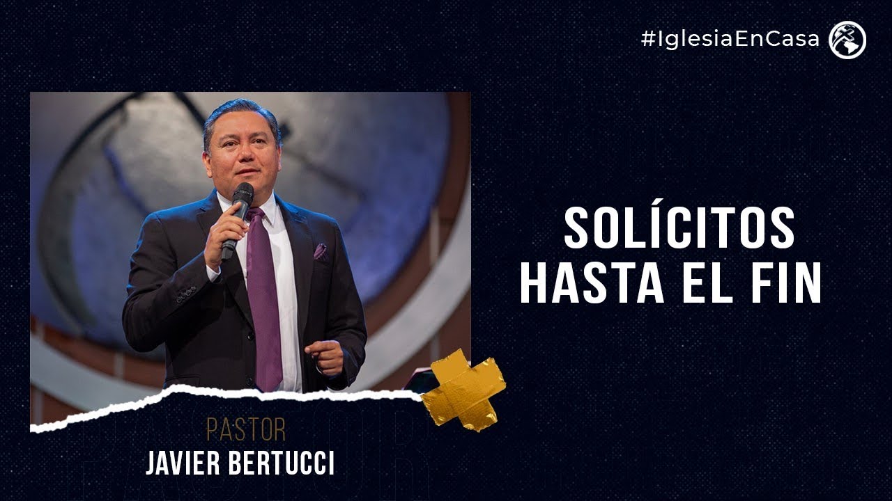 Solícitos hasta el fin- Pastor Javier Bertucci