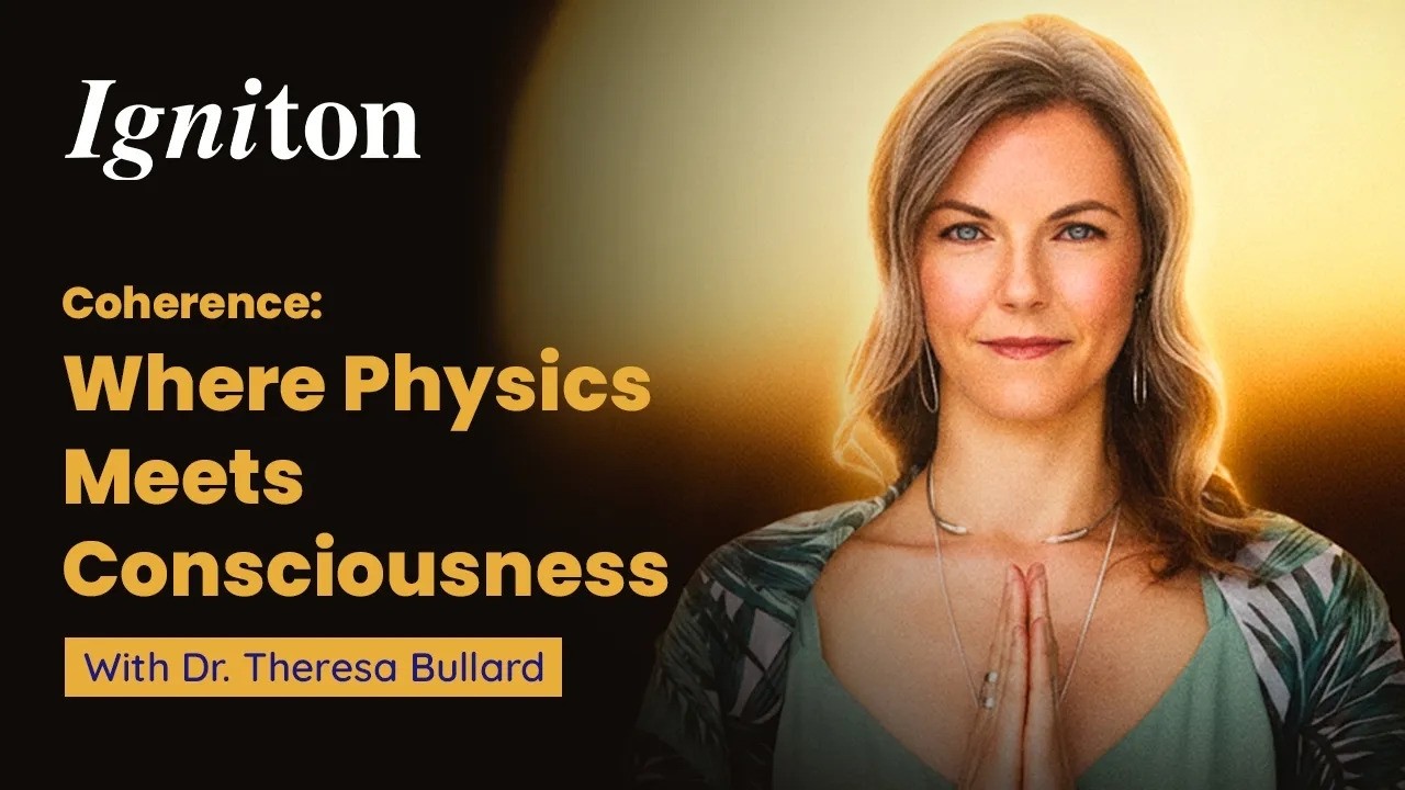 Coherence: Where Physics Meets Consciousness with Dr. Theresa Bullard