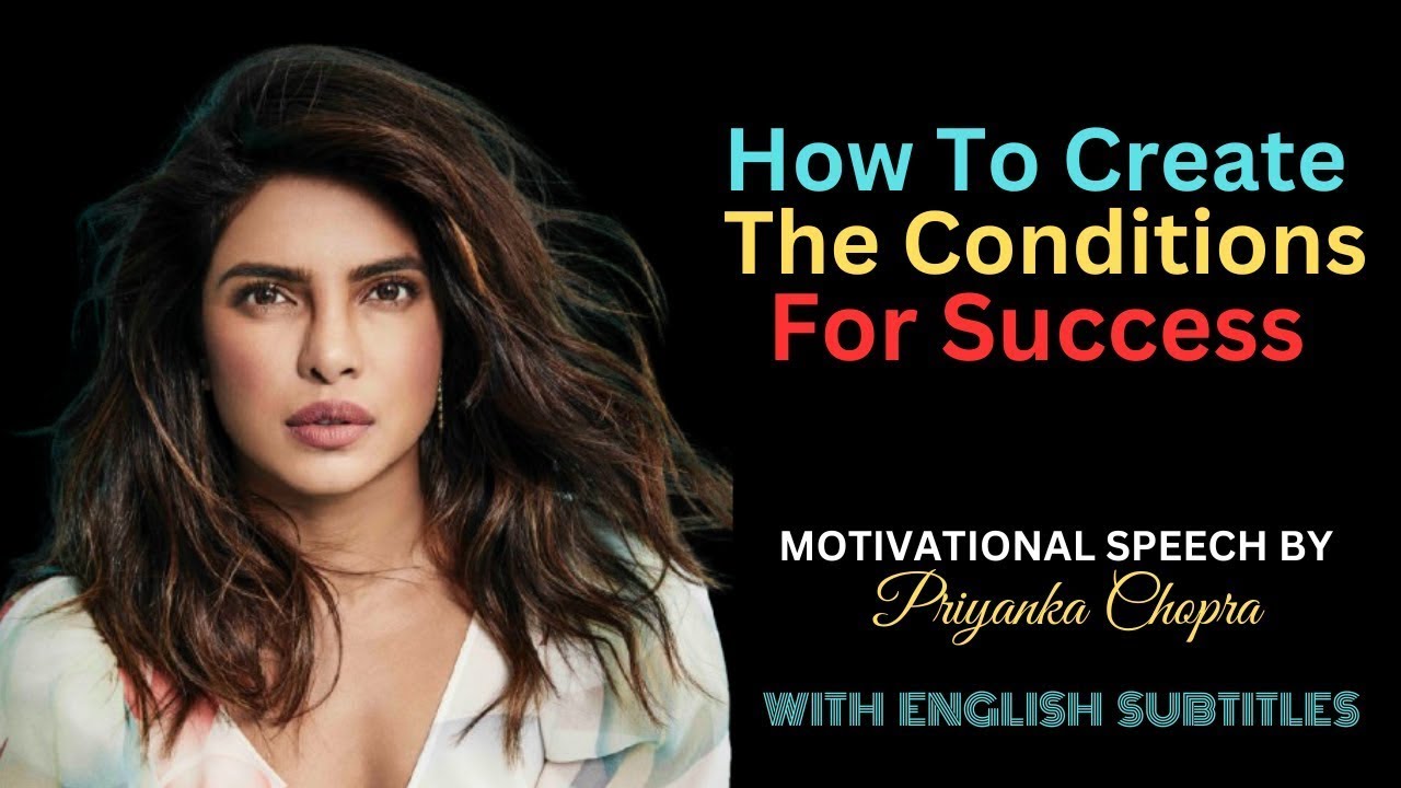 How To  Create The Conditions For Success   Motivation By Priyanka Chopra