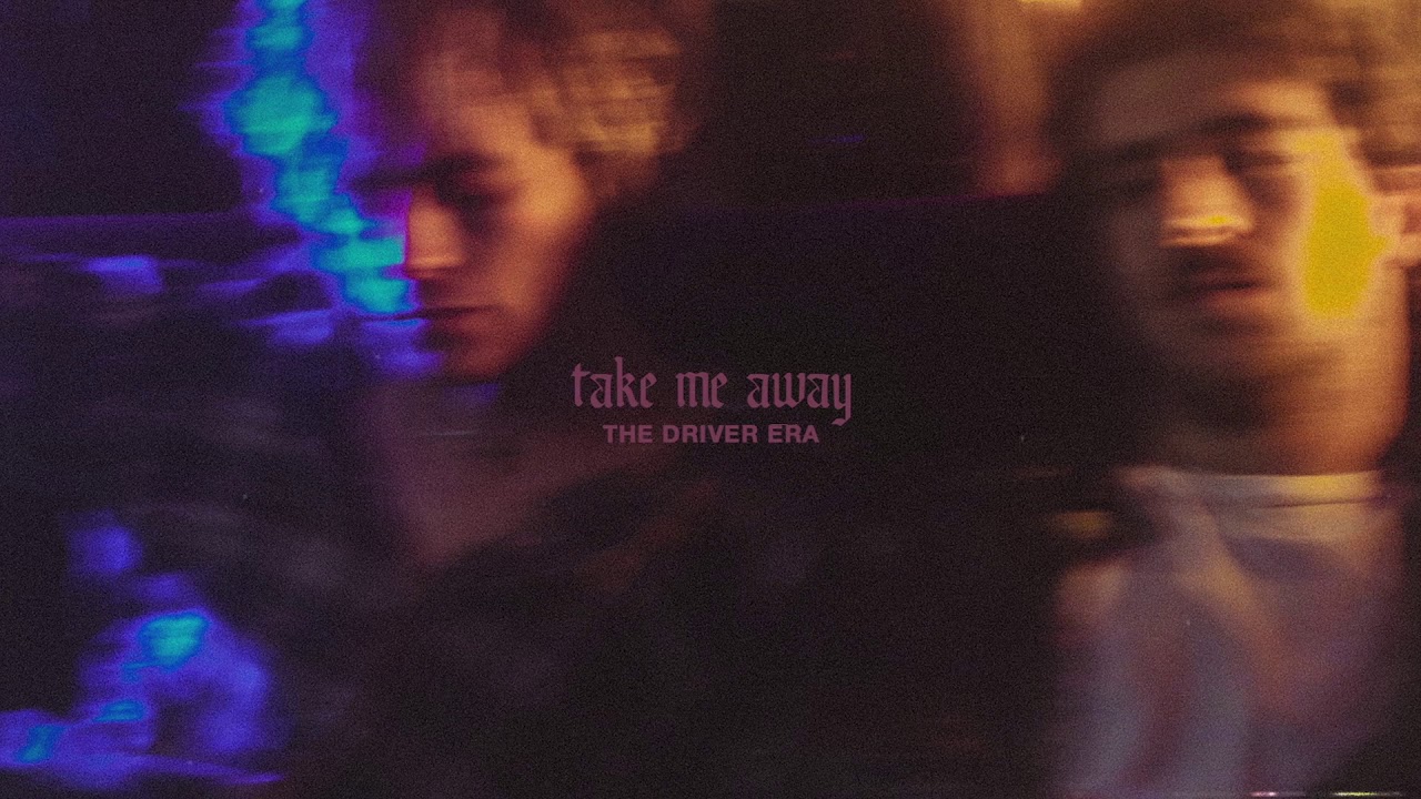 THE DRIVER ERA - Take Me Away | The Driver Era