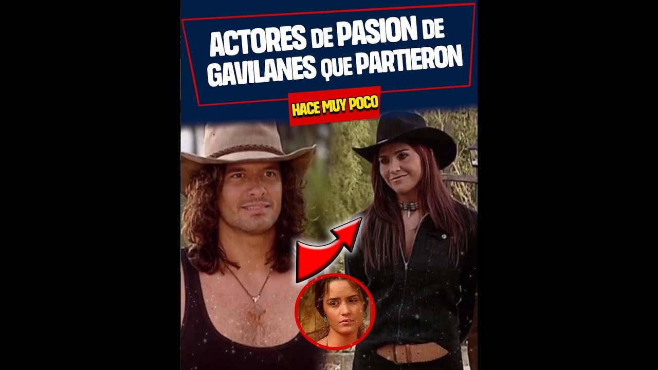 Actores de Pasión de Gavilanes que PARTIERON hace muy poco😨