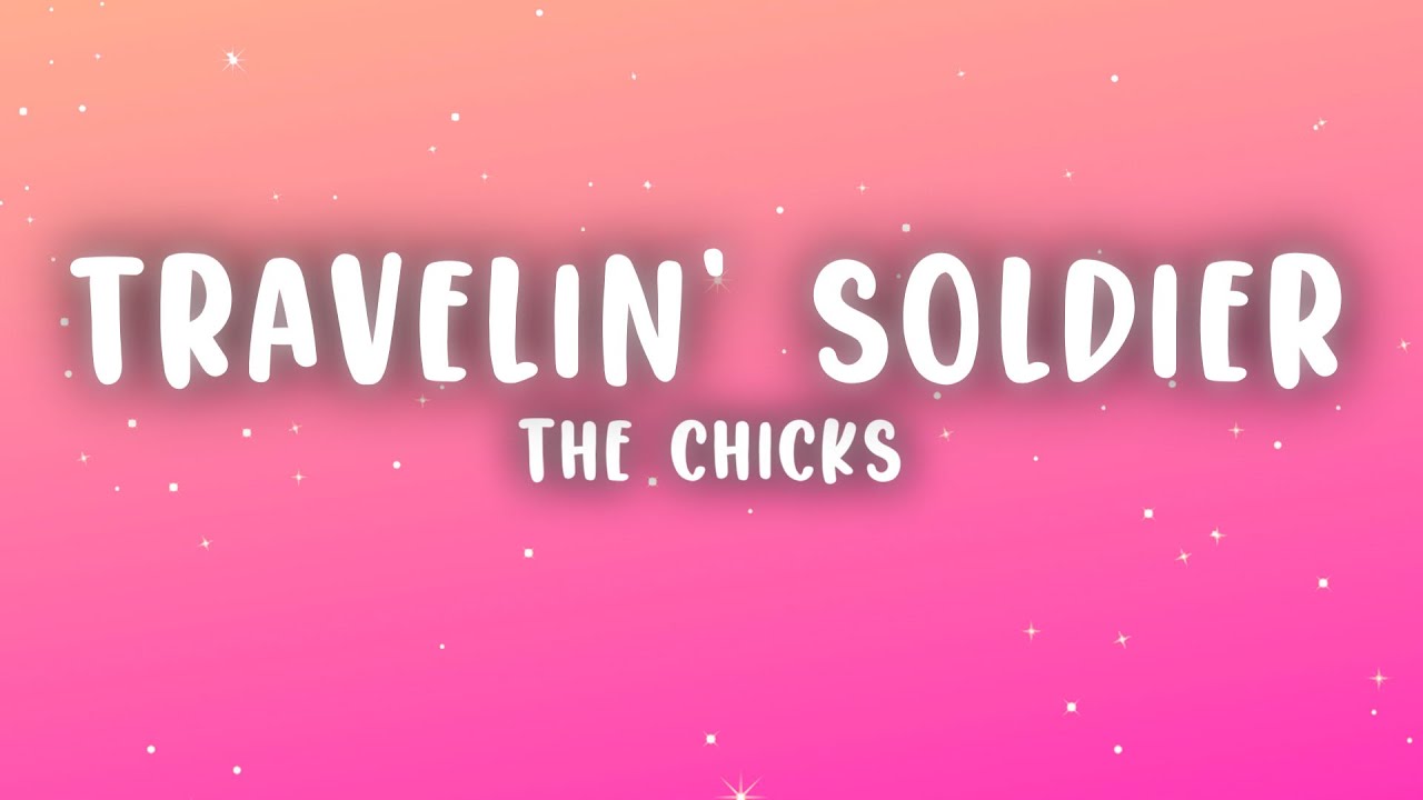 The Chicks - Travelin' Soldier (Lyrics)