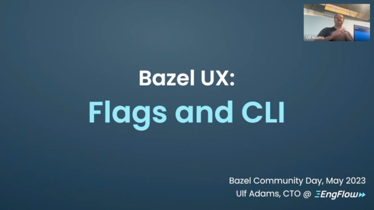May 2023: Bazel UX: Flags and CLI (Ulf Adams @ EngFlow)