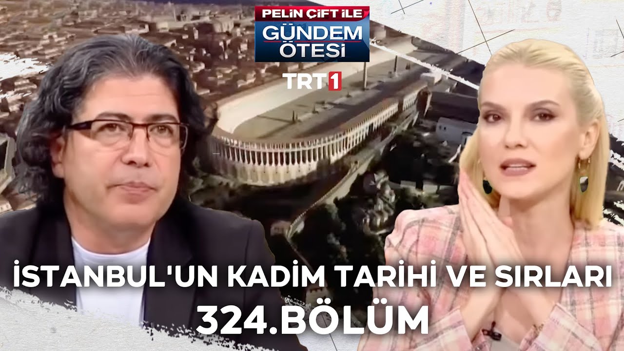 Pelin Çift ile Gündem Ötesi 324. Bölüm - İstanbul'un Kadim Tarihi ve Sırları