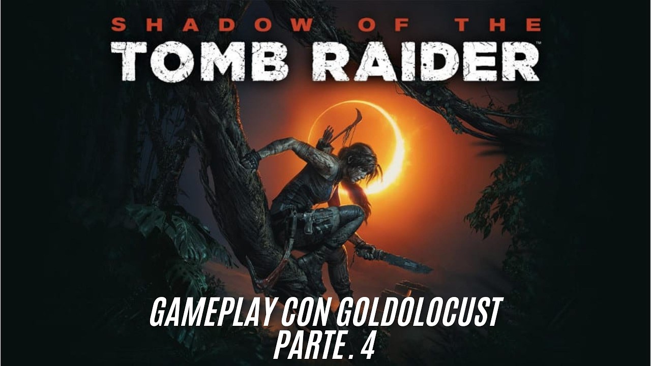 GoldoLocust Live: Shadow of the Tomb Raider (Parte. 4)