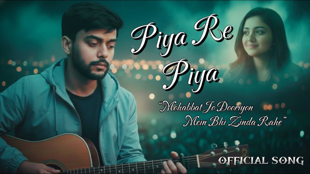 PIYA RE PIYA 💔| New Hindi Romantic Sad Song 2026 | Heart Touching Love Story | Emotional Melody Song