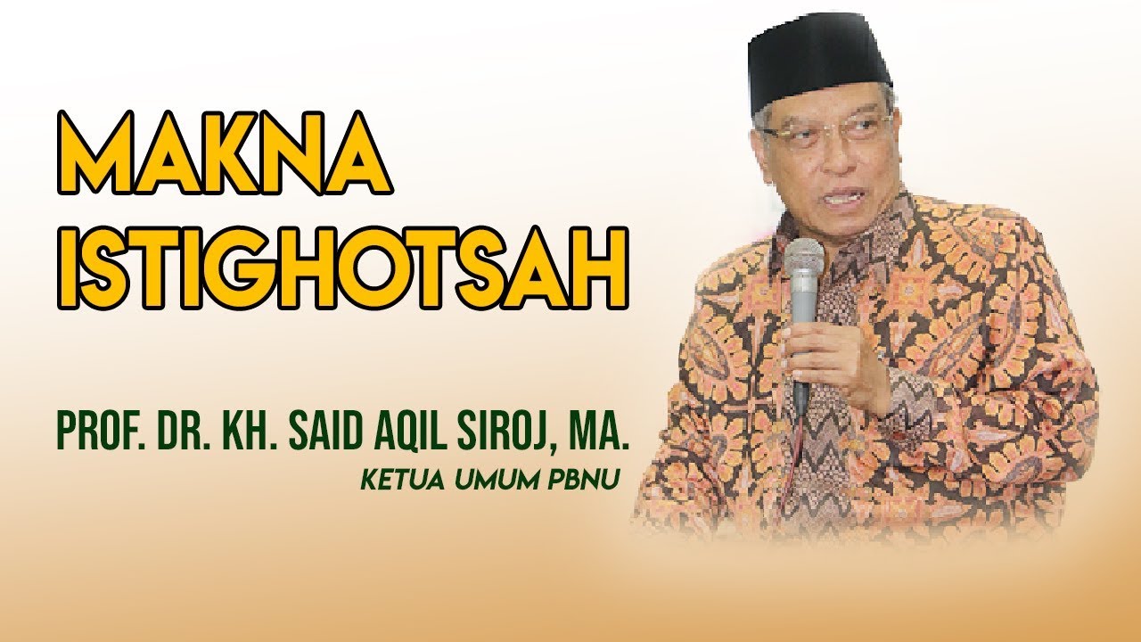 Makna Istighotsah Dijelaskan Secara Gamblang Oleh Prof. Dr. KH. Said Aqil Siroj, MA