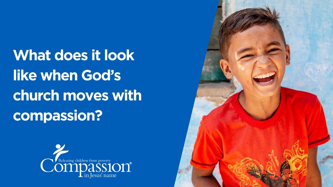 Compassion church partnership: What does it look like when God&rsquo;s church moves with compassion?