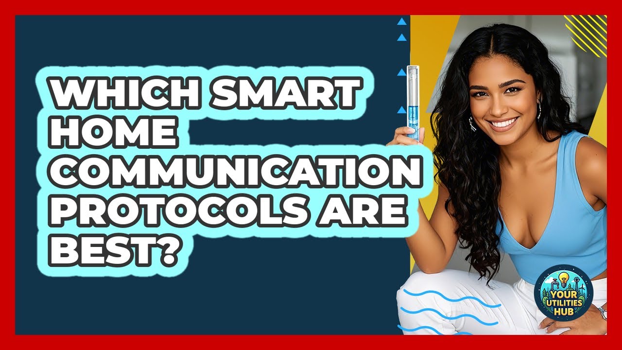 Which Smart Home Communication Protocols Are Best? - Your Utilities Hub