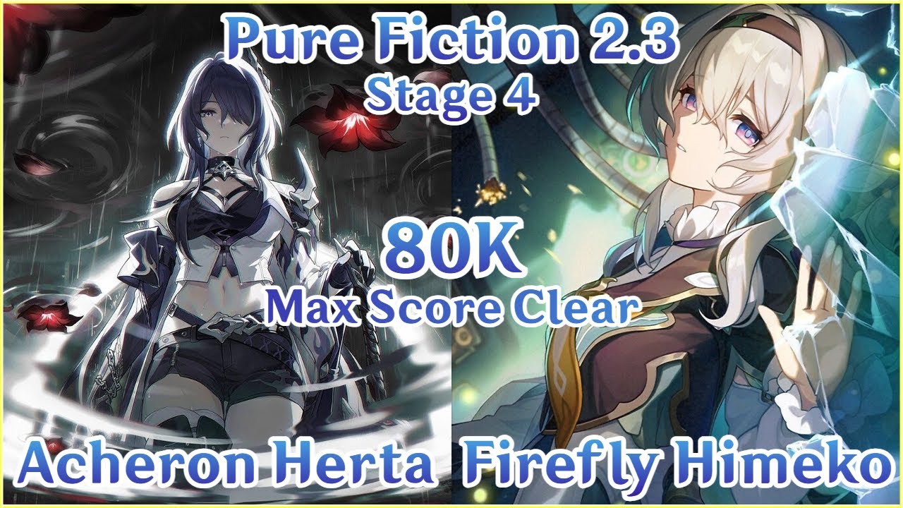 【HSR】2.3 Pure Fiction 4 - E0S1 Acheron Herta x E0S1 Firefly Himeko 80K Max Score Clear Gameplay!