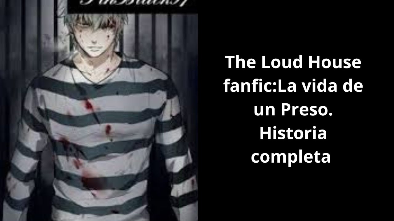 The Loud House fanfic: La vida de un Preso