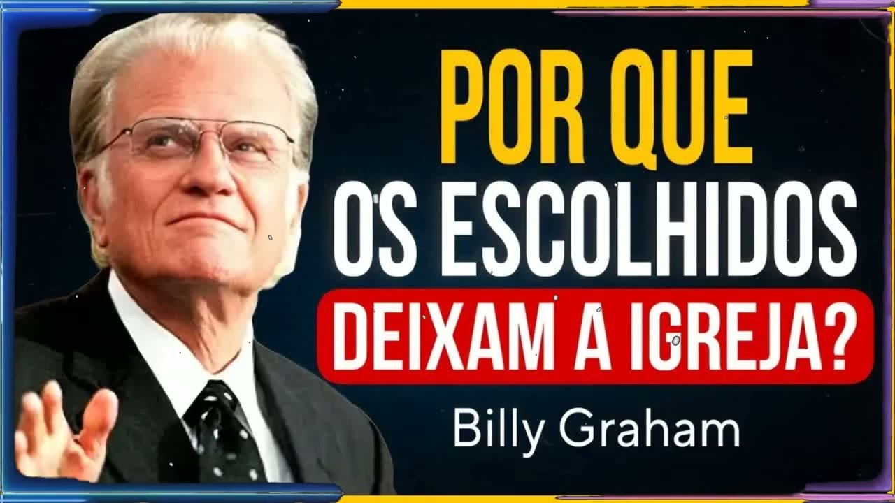 POR QUE OS ESCOLHIDOS SE AFASTAM DA IGREJA？ O QUE NINGUÉM TE CONTA! | Billy Graham Sermão