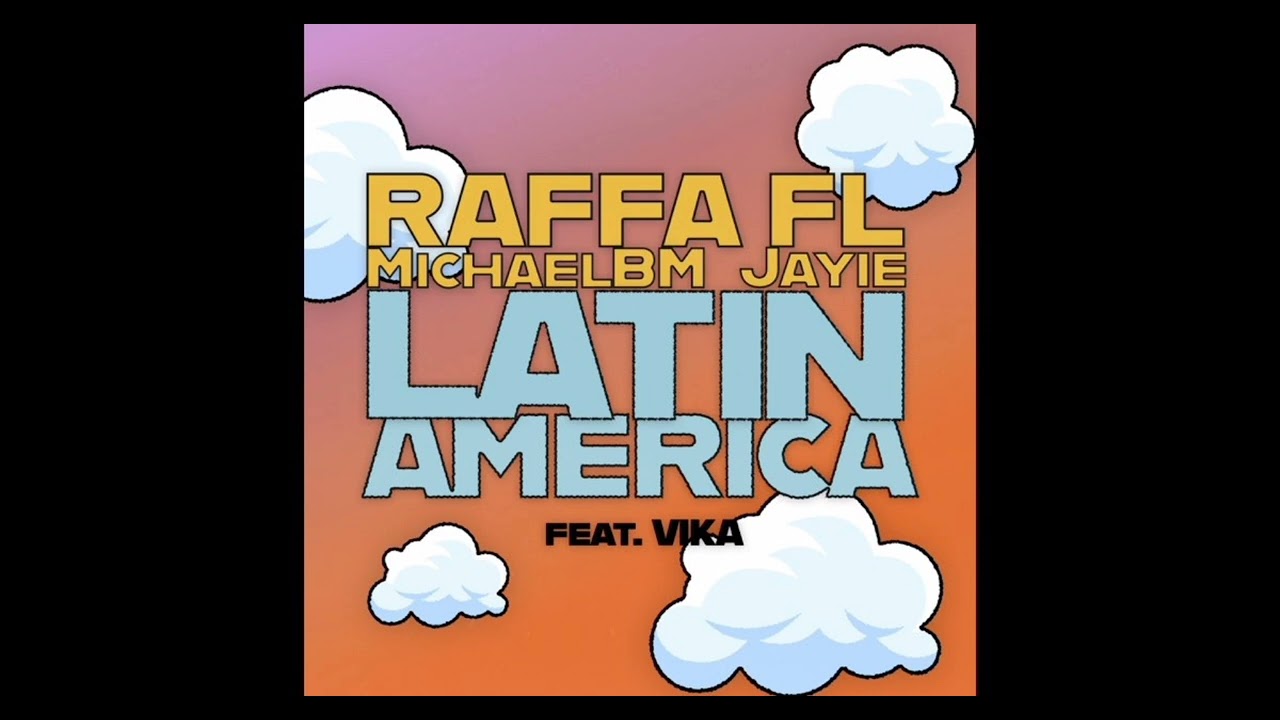 Raffa FL, MichaelBM, Jayie - Latinamerica (Extended Mix) Feat. Vika 