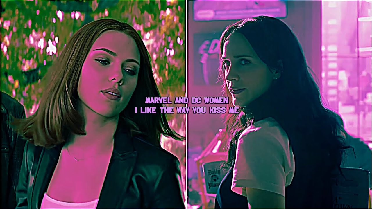 Marvel and DC Women || I Like The Way You Kiss Me
