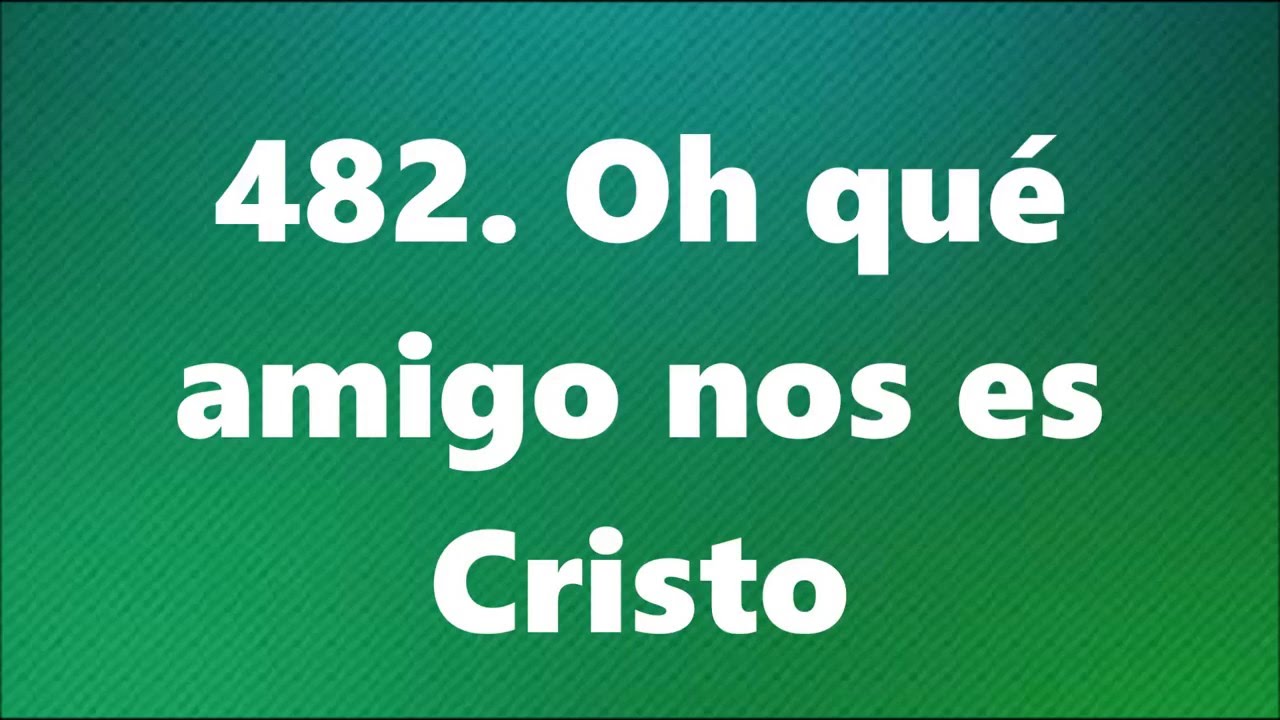 482. Oh Qué Amigo Nos Es Cristo