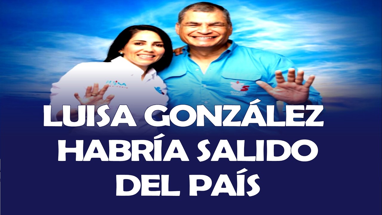 LUISA GONZÁLEZ HABRÍA SALIDO DEL PAÍS