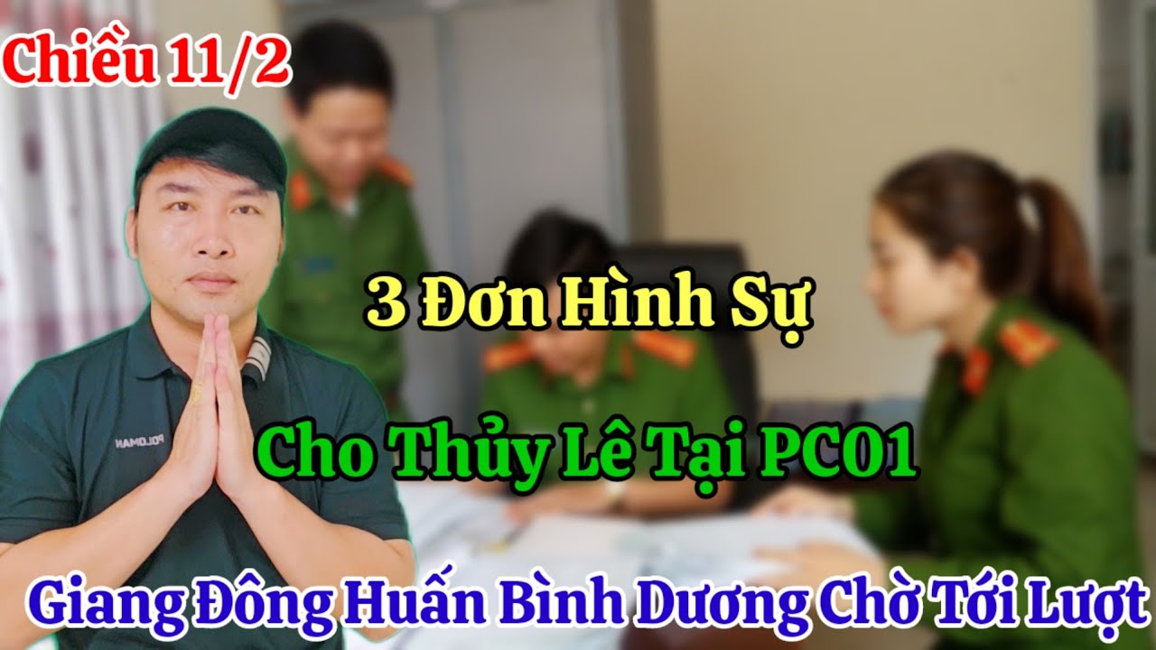 Chiều 11/2 Thủy Lê Ăn 3 Đơn Tại PC01 Đồng Bọn Giãy Dụa Huấn Bình Dương Giang Đông 