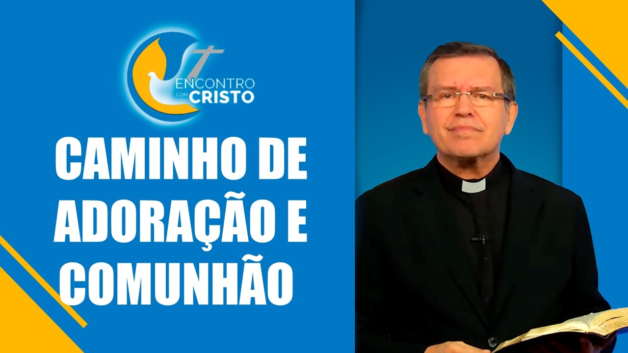 Programa Encontro com Cristo: Caminho de Adoração e de Comunhão Eucarística