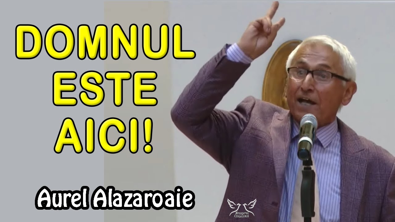 Aurel Alazaroaie - Domnul este aici! | POEZII CRESTINE