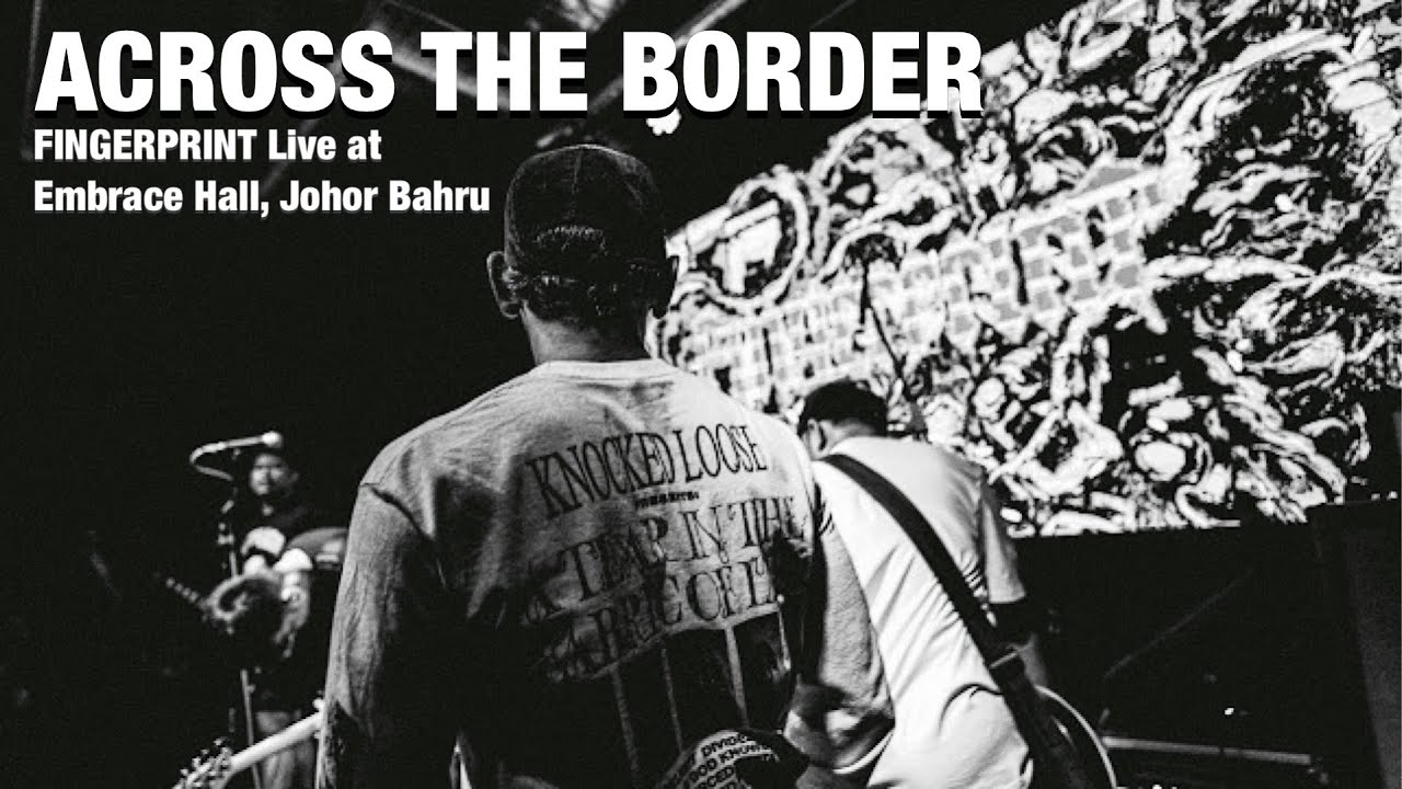 Across The Border : FINGERPRINT Live at Embrace Hall, Johor Bahru