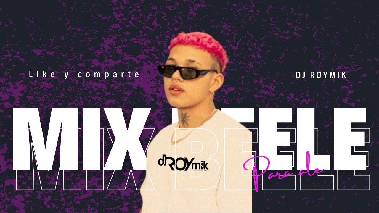 MIX BEELE - DJ ROYMIK ( SOBELOVE , LA PLENA , MORENA , FRENTE AL MAR , MI REFE , HASTA AQUI LLEGUE)💚